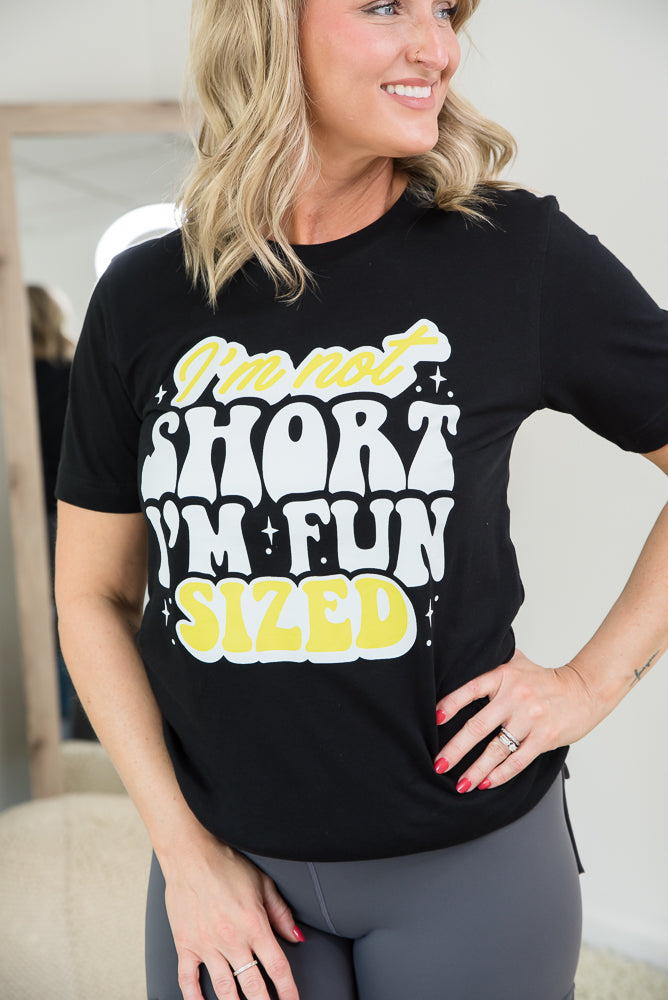 I'm Not Short I'm Fun Sized Tee